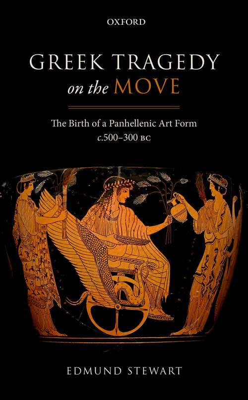Book cover of Greek Tragedy on the Move: The Birth of a Panhellenic Art Form c. 500-300 BC