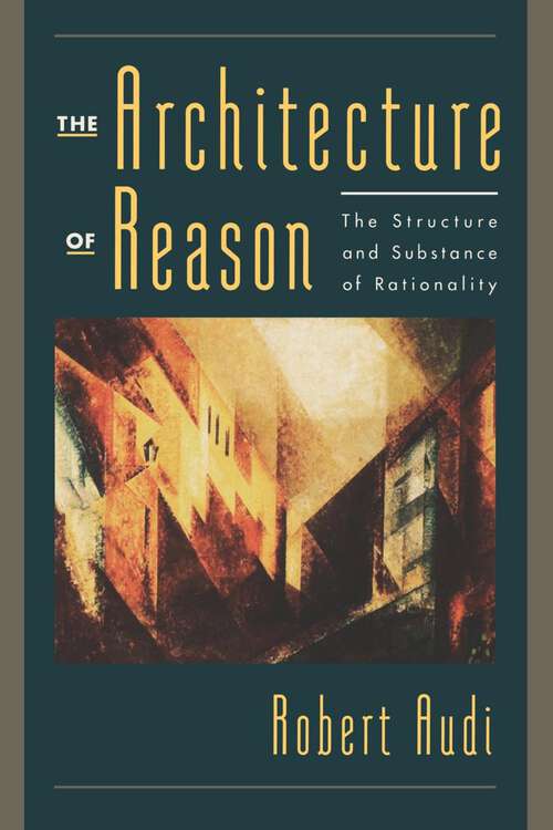 Book cover of The Architecture of Reason: The Structure and Substance of Rationality