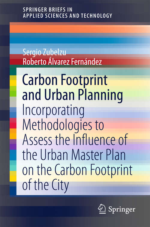 Book cover of Carbon Footprint and Urban Planning: Incorporating Methodologies to Assess the Influence of the Urban Master Plan on the Carbon Footprint of the City (1st ed. 2016) (SpringerBriefs in Applied Sciences and Technology)