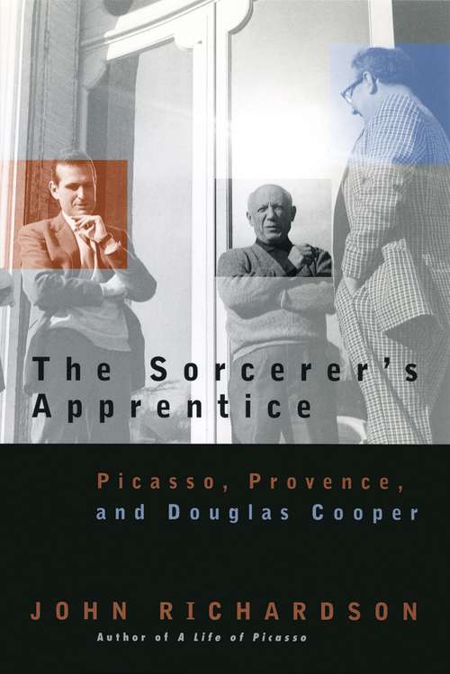 Book cover of The Sorcerer's Apprentice: Picasso, Provence, and Douglas Cooper