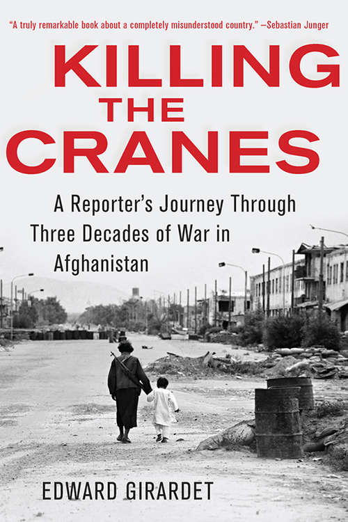 Book cover of Killing the Cranes: A Reporter's Journey through Three Decades of War in Afghanistan