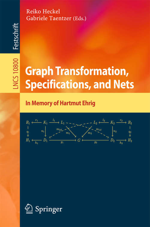 Book cover of Graph Transformation, Specifications, and Nets: In Memory of Hartmut Ehrig (Lecture Notes in Computer Science #10800)