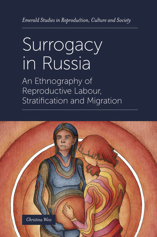 Book cover of Surrogacy in Russia: An Ethnography of Reproductive Labour, Stratification and Migration (Emerald Studies in Reproduction, Culture and Society)
