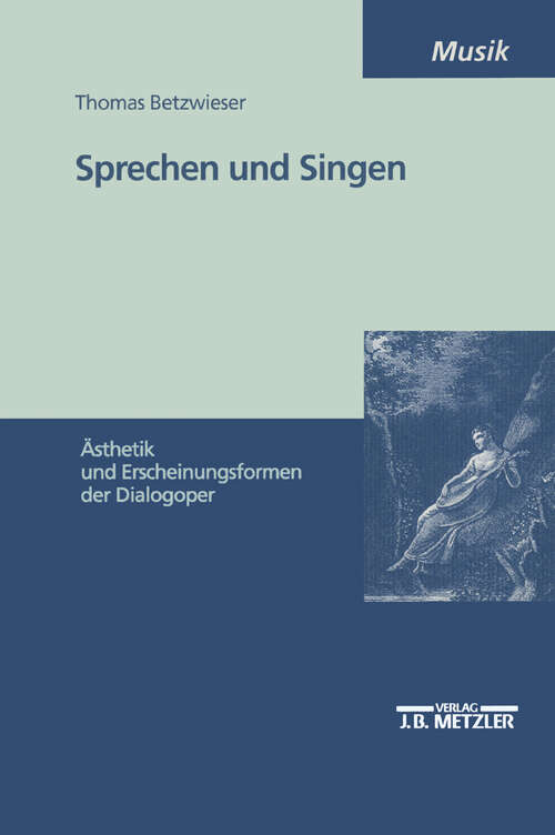 Book cover of Sprechen und Singen: Ästhetik und Erscheinungsformen der Dialogoper (1. Aufl. 2002)