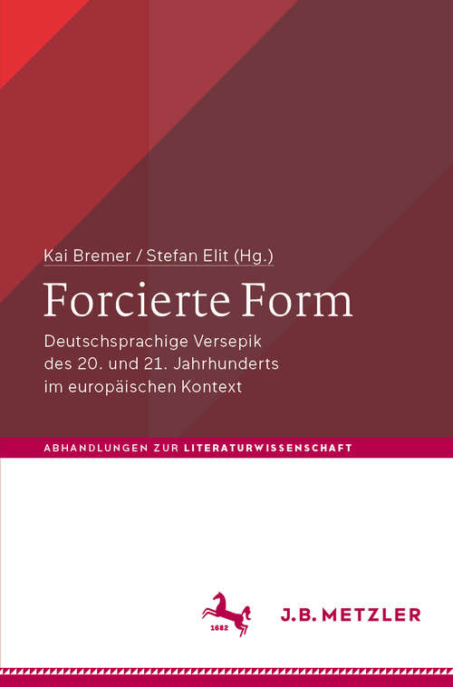 Book cover of Forcierte Form: Deutschsprachige Versepik des 20. und 21. Jahrhunderts im europäischen Kontext (1. Aufl. 2020) (Abhandlungen zur Literaturwissenschaft)
