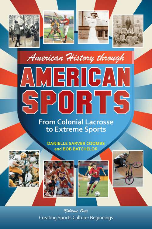 Book cover of American History through American Sports [3 volumes]: From Colonial Lacrosse to Extreme Sports [3 volumes]