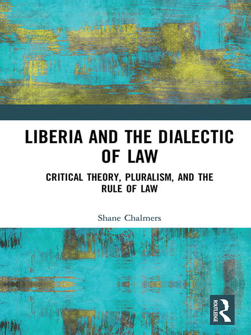Book cover of Liberia and the Dialectic of Law: Critical Theory, Pluralism, and the Rule of Law