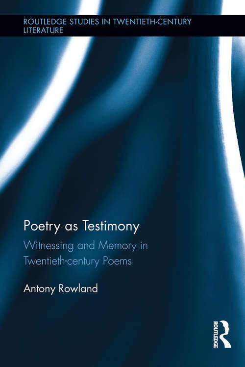 Book cover of Poetry as Testimony: Witnessing and Memory in Twentieth-century Poems (Routledge Studies in Twentieth-Century Literature)