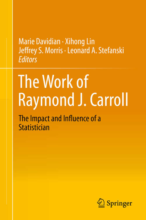 Book cover of The Work of Raymond J. Carroll: The Impact and Influence of a Statistician (2014)