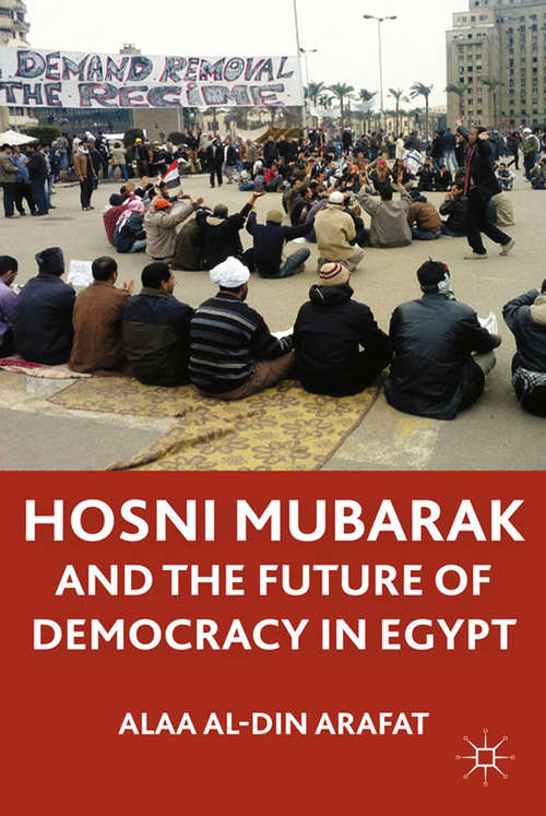 Book cover of Hosni Mubarak and the Future of Democracy in Egypt (2009)