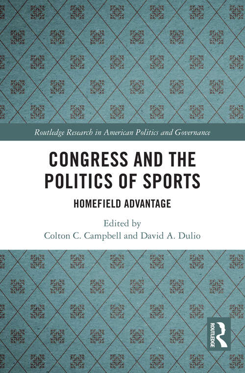 Book cover of Congress and the Politics of Sports: Homefield Advantage (Routledge Research in American Politics and Governance)