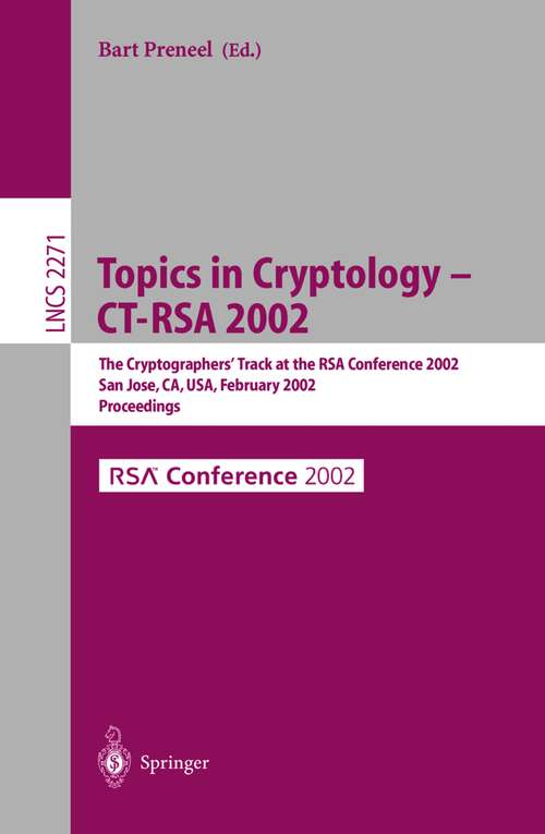 Book cover of Topics in Cryptology - CT-RSA 2002: The Cryptographer's Track at the RSA Conference 2002, San Jose, CA, USA, February 18-22, 2002, Proceedings (2002) (Lecture Notes in Computer Science #2271)