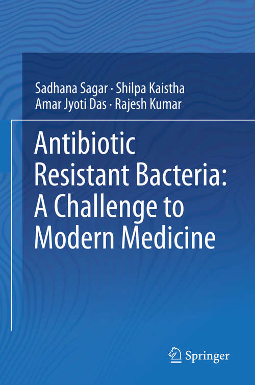 Book cover of Antibiotic Resistant Bacteria: A Challenge to Modern Medicine (1st ed. 2019)