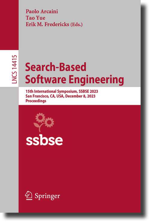 Book cover of Search-Based Software Engineering: 15th International Symposium, SSBSE 2023, San Francisco, CA, USA, December 8, 2023, Proceedings (1st ed. 2024) (Lecture Notes in Computer Science #14415)