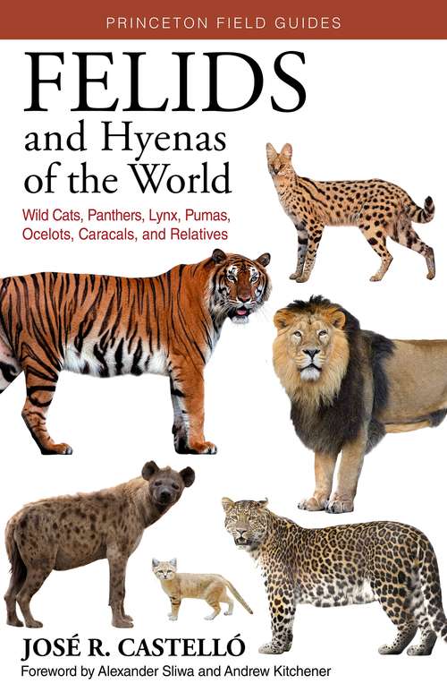 Book cover of Felids and Hyenas of the World: Wildcats, Panthers, Lynx, Pumas, Ocelots, Caracals, and Relatives