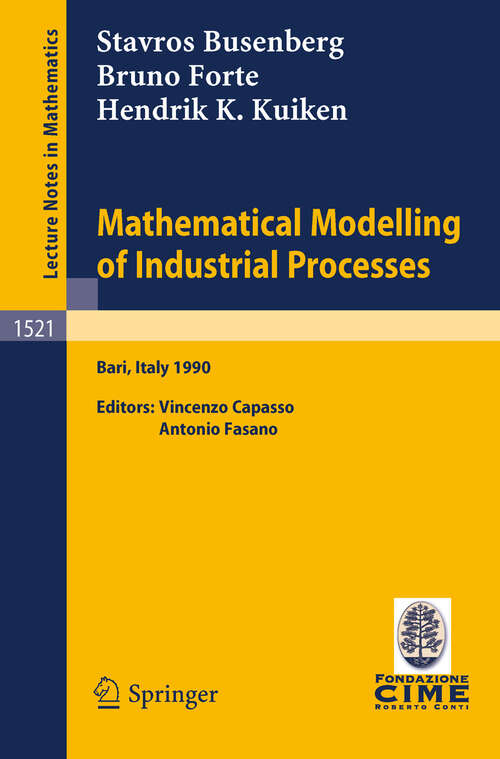 Book cover of Mathematical Modelling of Industrial Processes: Lectures given at the 3rd Session of the Centro Internazionale Matematico Estivo (C.I.M.E.) held in Bari, Italy, Sept. 24-29, 1990 (1992) (Lecture Notes in Mathematics #1521)