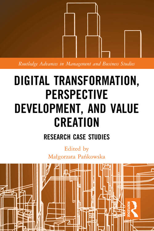 Book cover of Digital Transformation, Perspective Development, and Value Creation: Research Case Studies (Routledge Advances in Management and Business Studies)