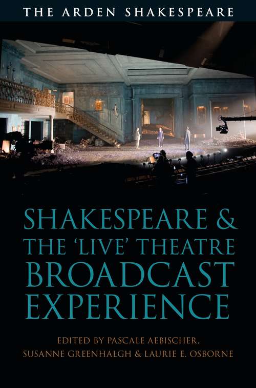 Book cover of Shakespeare and the 'Live' Theatre Broadcast Experience