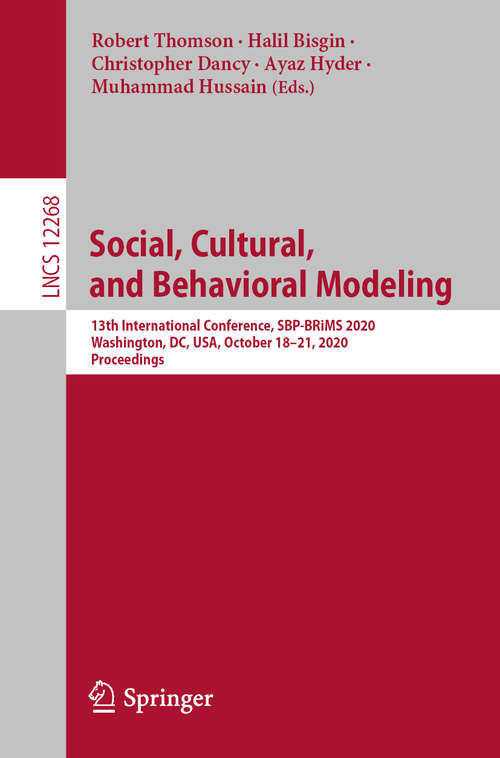 Book cover of Social, Cultural, and Behavioral Modeling: 13th International Conference, SBP-BRiMS 2020, Washington, DC, USA, October 18–21, 2020, Proceedings (1st ed. 2020) (Lecture Notes in Computer Science #12268)