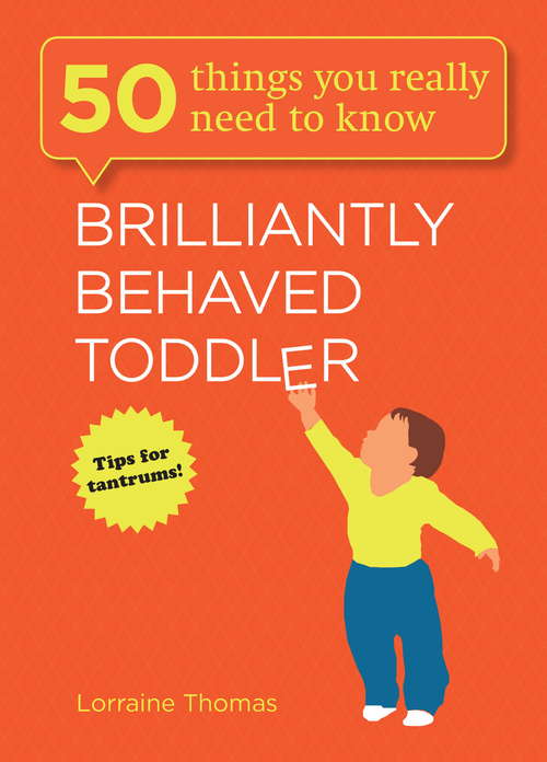 Book cover of Brilliantly Behaved Toddler: 50 Things You Really Need To Know (50 Things You Really Need to Know #1)