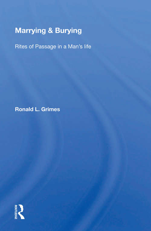 Book cover of Marrying & Burying: Rites Of Passage In A Man's Life