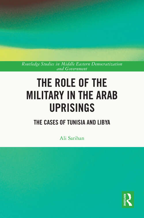 Book cover of The Role of the Military in the Arab Uprisings: The Cases of Tunisia and Libya (Routledge Studies in Middle Eastern Democratization and Government)