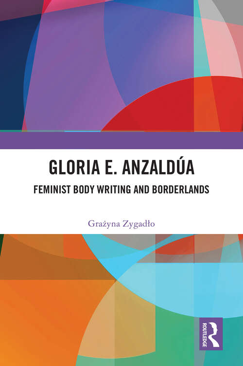 Book cover of Gloria E. Anzaldúa: Feminist Body Writing and Borderlands