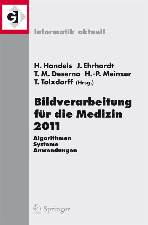 Book cover of Bildverarbeitung für die Medizin 2011: Algorithmen - Systeme - Anwendungen Proceedings des Workshops vom 20. - 22. März 2011 in Lübeck (2011) (Informatik aktuell)