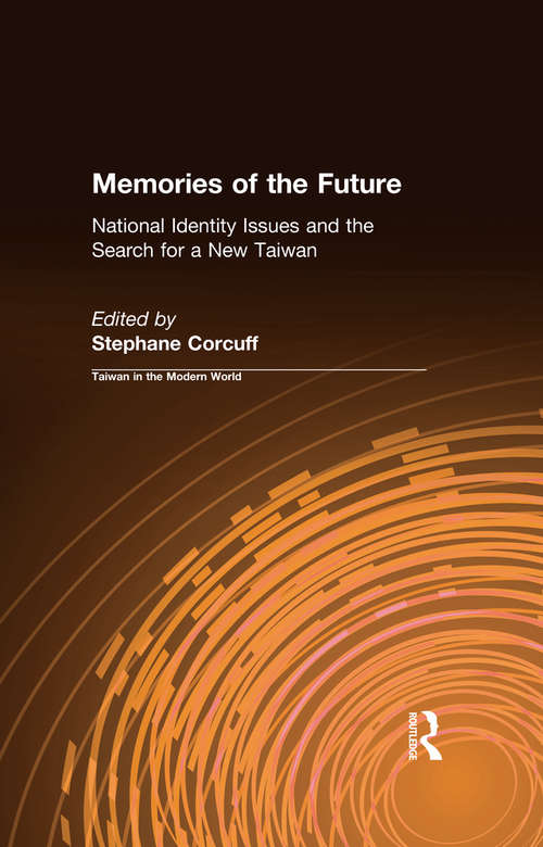 Book cover of Memories of the Future: National Identity Issues and the Search for a New Taiwan
