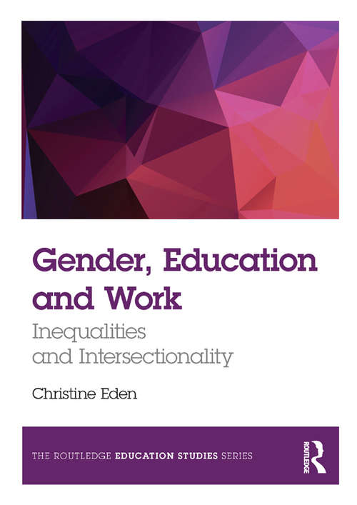 Book cover of Gender, Education and Work: Inequalities and Intersectionality (The Routledge Education Studies Series)