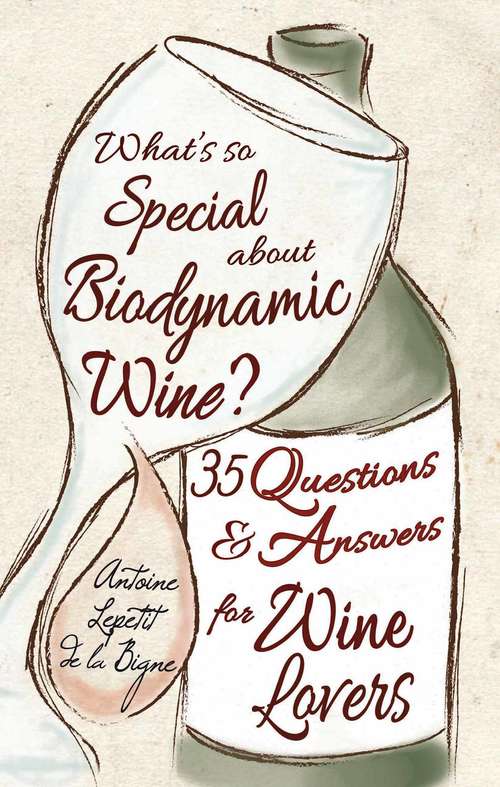 Book cover of What's So Special About Biodynamic Wine?: Thirty-five Questions and Answers for Wine Lovers
