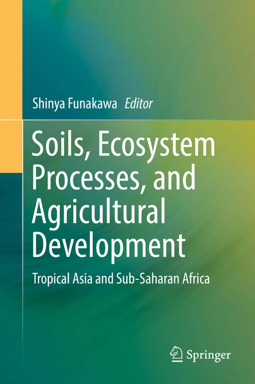 Book cover of Soils, Ecosystem Processes, and Agricultural Development: Tropical Asia and Sub-Saharan Africa (1st ed. 2017)