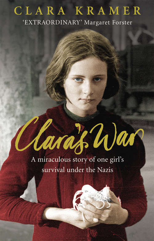 Book cover of Clara's War: A Young Girl's True Story Of Miraculous Survival Under The Nazis