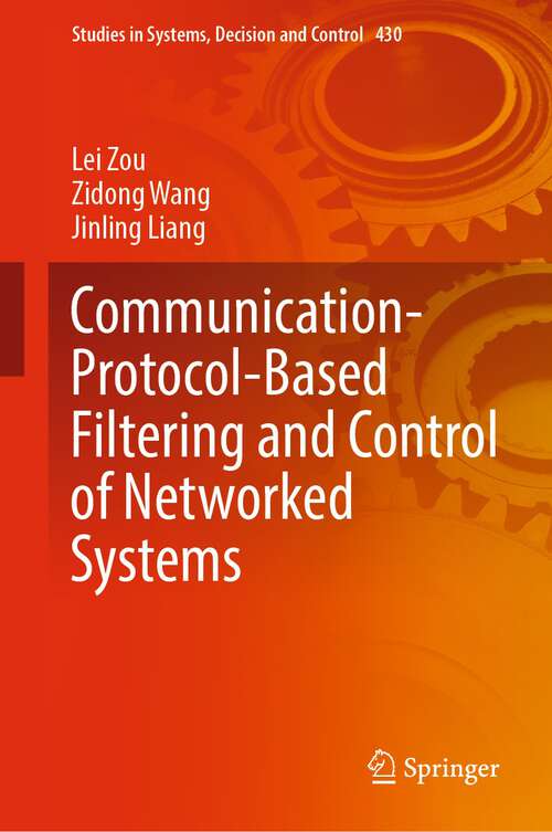 Book cover of Communication-Protocol-Based Filtering and Control of Networked Systems (Studies In Systems, Decision And Control Ser. #430)