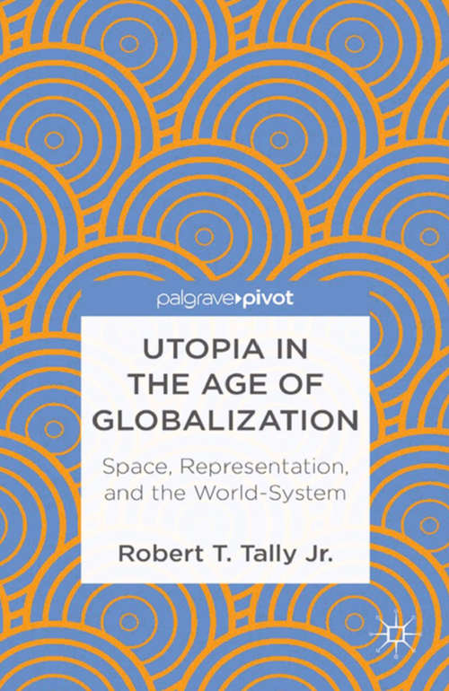 Book cover of Utopia in the Age of Globalization: Space, Representation, and the World-System (2013)