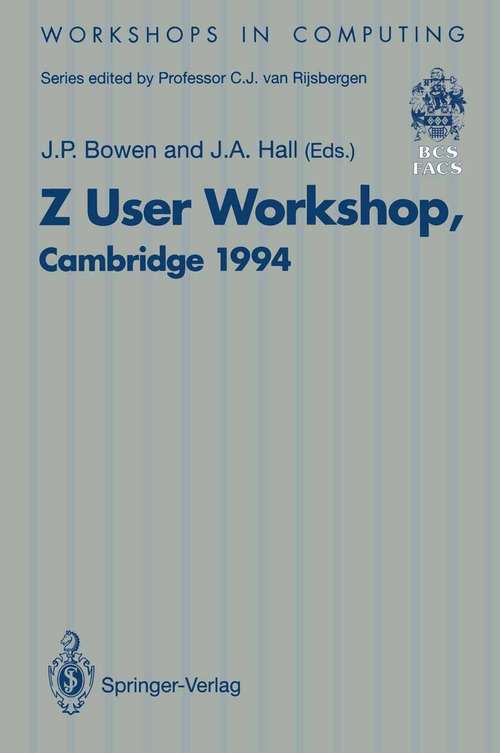 Book cover of Z User Workshop, Cambridge 1994: Proceedings of the Eighth Z User Meeting, Cambridge 29–30 June 1994 (1994) (Workshops in Computing)