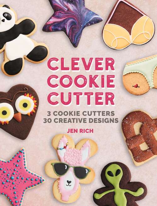 Book cover of Clever Cookie Cutter: How to Make Creative Cookies with Simple Shapes
