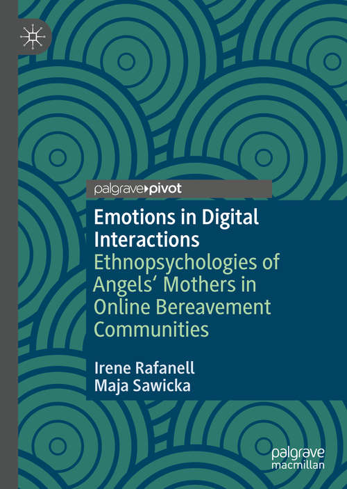 Book cover of Emotions in Digital Interactions: Ethnopsychologies of Angels' Mothers in Online Bereavement Communities (1st ed. 2020)