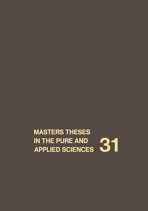 Book cover of Masters Theses in the Pure and Applied Sciences: Accepted by Colleges and Universities of the United States and Canada Volume 31 (1988)