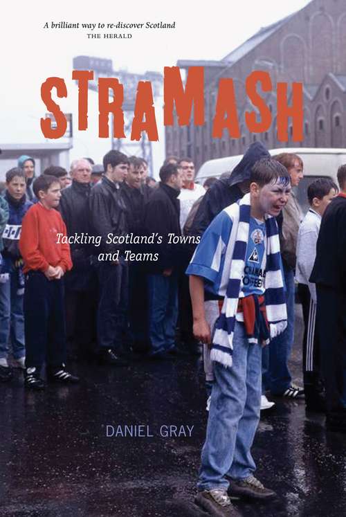 Book cover of Stramash!: Tackling Scotland's Towns and Teams
