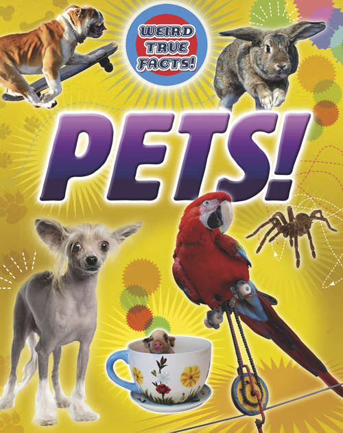 Book cover of Pets!: Pets (Weird True Facts)