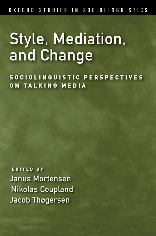 Book cover of STYLE, MEDIATION & CHANGE OSSL C: Sociolinguistic Perspectives on Talking Media (Oxford Studies in Sociolinguistics)