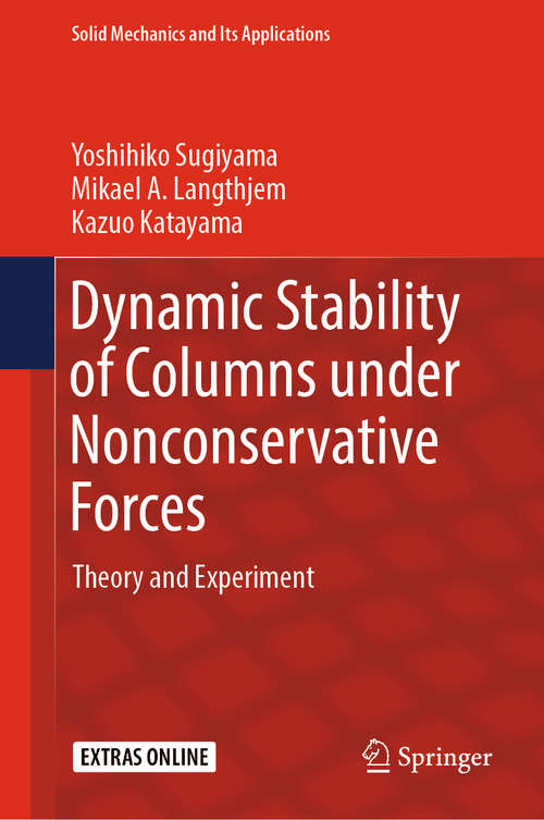 Book cover of Dynamic Stability of Columns under Nonconservative Forces: Theory and Experiment (1st ed. 2019) (Solid Mechanics and Its Applications #255)