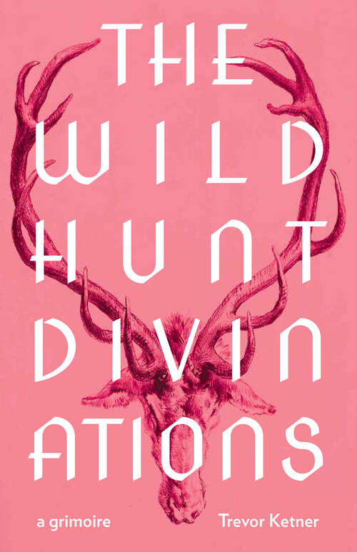 Book cover of The Wild Hunt Divinations: A Grimoire (Wesleyan Poetry Series)