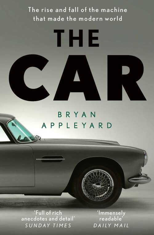 Book cover of The Car: The rise and fall of the machine that made the modern world