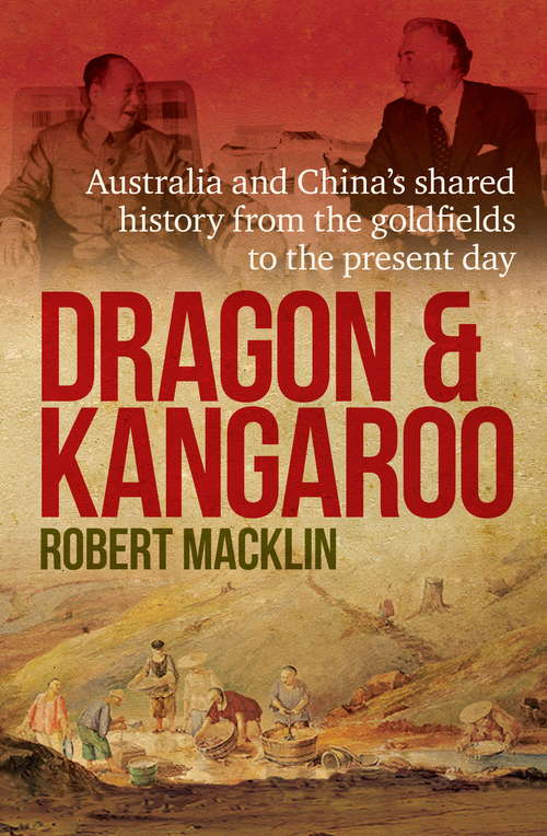 Book cover of Dragon and Kangaroo: Australia and China’s Shared History from the Goldfields to the Present Day