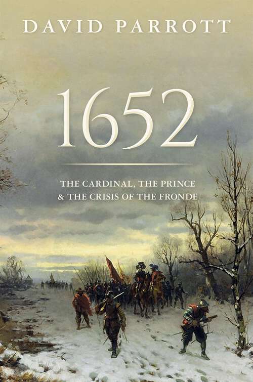 Book cover of 1652: The Cardinal, the Prince, and the Crisis of the 'Fronde'