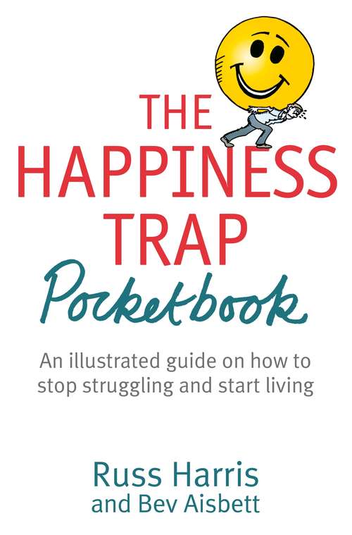 Book cover of The Happiness Trap Pocketbook: An Illustrated Guide On How To Stop Struggling And Start Living