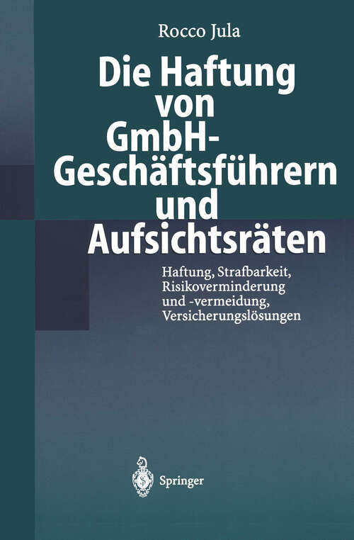 Book cover of Die Haftung von GmbH-Geschäftsführern und Aufsichtsräten: Haftung, Strafbarkeit, Risikoverminderung und -vermeidung, Versicherungslösungen (1998)