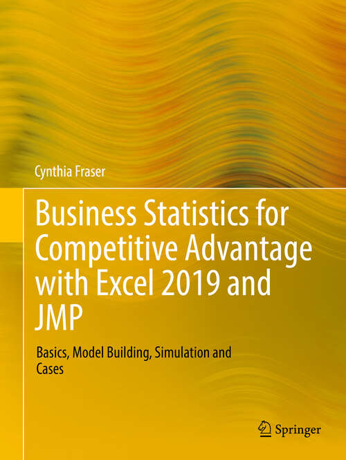 Book cover of Business Statistics for Competitive Advantage with Excel 2019 and JMP: Basics, Model Building, Simulation and Cases (1st ed. 2019)